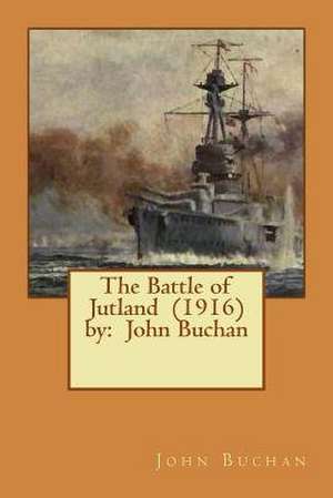 The Battle of Jutland (1916) by de John Buchan