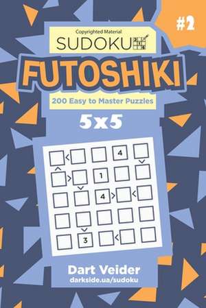 Sudoku Futoshiki - 200 Easy to Master Puzzles 5x5 (Volume 2) de Veider, Dart