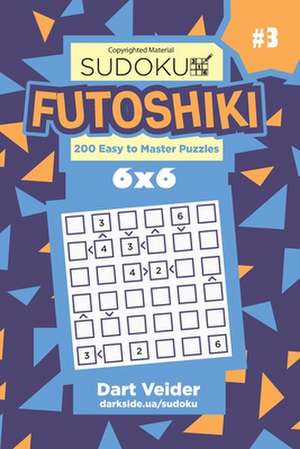 Sudoku Futoshiki - 200 Easy to Master Puzzles 6x6 (Volume 3) de Veider, Dart