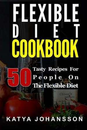 Flexible Diet Cookbook de Katya Johansson