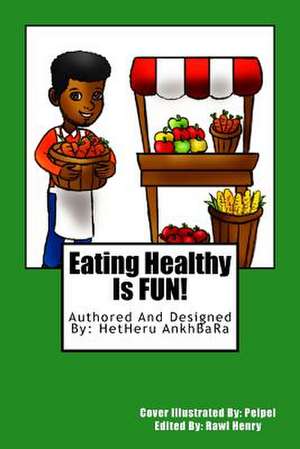 Eating Healthy Is Fun! de Hetheru Ankhbara