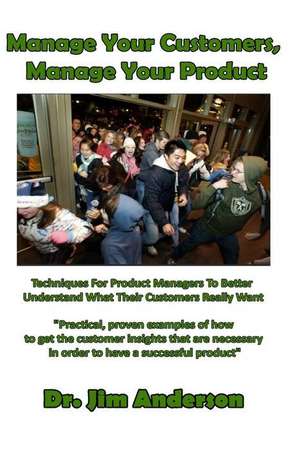 Manage Your Customers, Manage Your Product de Jim Anderson