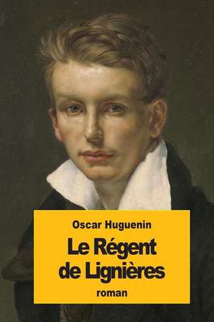 Le Regent de Lignieres de Oscar Huguenin