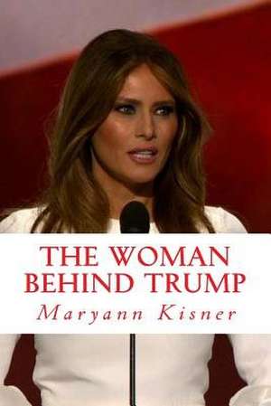 The Woman Behind Trump de Kisner, Maryann J.