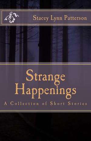 Strange Happenings de Stacey Lynn Patterson