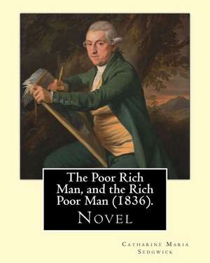 The Poor Rich Man, and the Rich Poor Man (1836). by de Catharine Maria Sedgwick