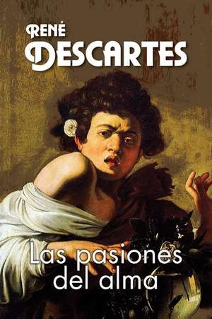 Las Pasiones del Alma de Rene Descartes