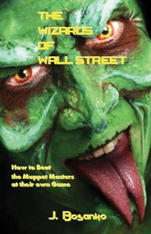 The Wizards of Wall Street de Bosanko, J.