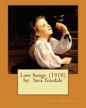 Love Songs (1918) by de Sara Teasdale