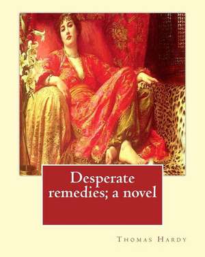 Desperate Remedies; A Novel. by de Thomas Hardy