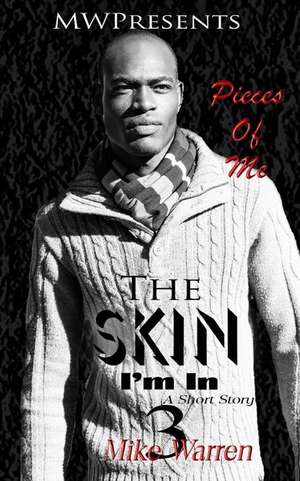 The Skin I'm in PT.3 Pieces of Me de Mike Warren