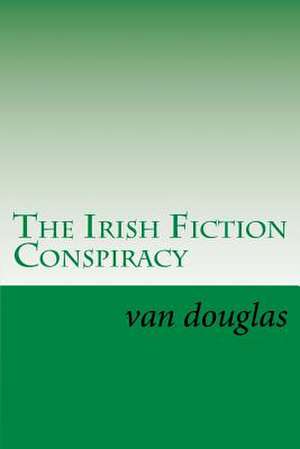 The Irish Fiction Conspiracy de Douglas, Van