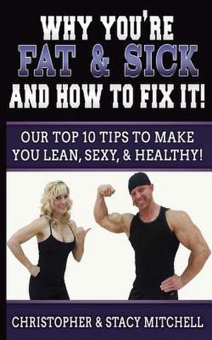 Why You're Fat & Sick and How to Fix It! de Christopher Mitchell