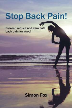 Stop Back Pain! de Simon Fox