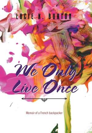 We Only Live Once de Lucie K. Burton