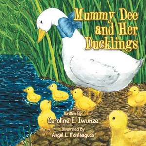 Mummy Dee and Her Ducklings de Caroline E. Iwunze