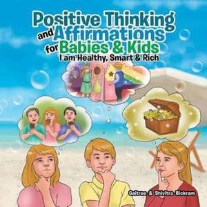 Positive Thinking and Affirmations for Babies & Kids de Gaitree and Shivitra Bickram