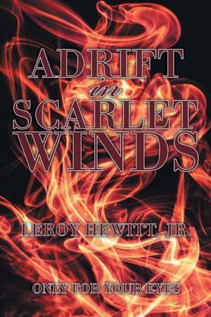 Adrift in Scarlet Winds de Leroy Hewitt Jr.