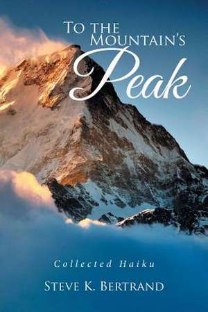 To the Mountain's Peak de Steve K. Bertrand