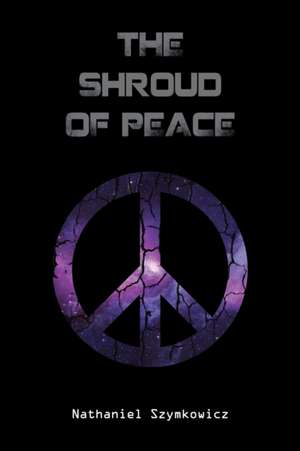 The Shroud of Peace de Nathaniel Szymkowicz