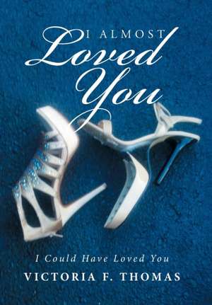 I Almost Loved You de Victoria F. Thomas