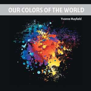 Our Colors of the World de Yvonne Mayfield