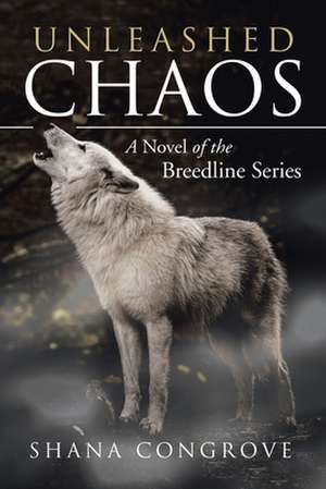 Unleashed Chaos de Shana Congrove