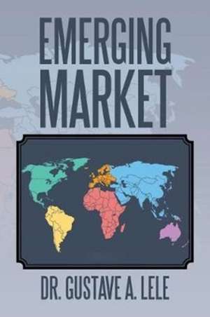 Emerging Market de Gustave A. Lele