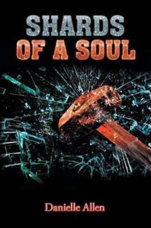 Shards of a Soul de Danielle Allen