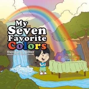 My Seven Favorite Colors de Daysharee Vallier