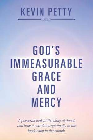 God's Immeasurable Grace and Mercy de Petty, Kevin