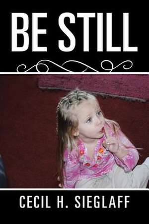 Be Still de Sieglaff, Cecil H.