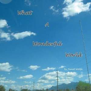 What a Wonderful World de Janet Wolfe