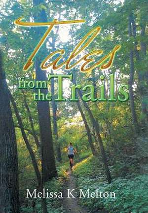 Tales from the Trails de Melissa K Melton