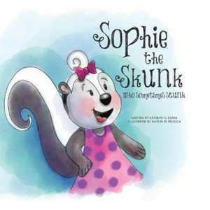 Sophie the Skunk Who Sometimes Stunk de Kathryn G. Evans