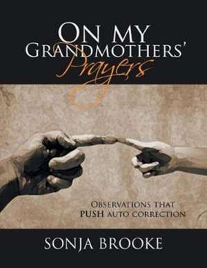 On my Grandmothers' Prayers de Sonja Brooke