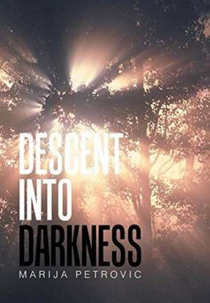 Descent Into Darkness de Marija Petrovic