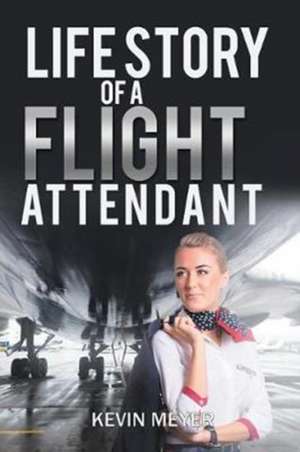 Life Story of a Flight Attendant de Kevin Meyer