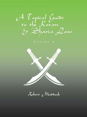 A Topical Guide to the Koran & Sharia Law de Robert Maddock