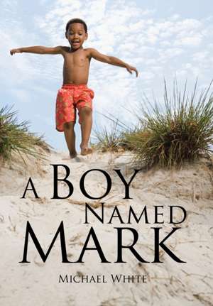A Boy Named Mark de Michael White