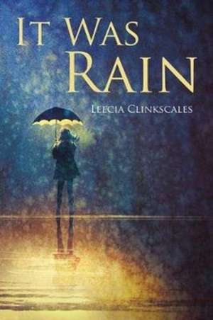 It Was Rain de Leecia Clinkscales