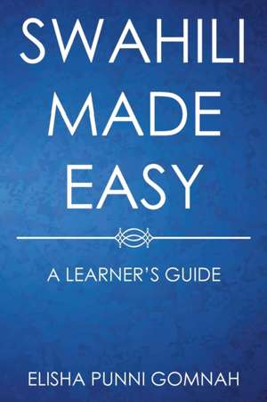 Swahili Made Easy de Gomnah, Elisha Punni