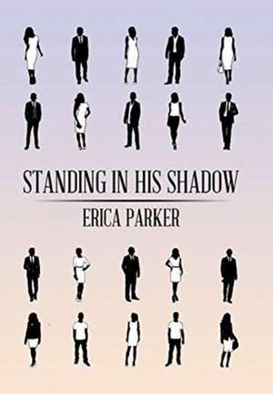 Standing in His Shadow de Erica Parker