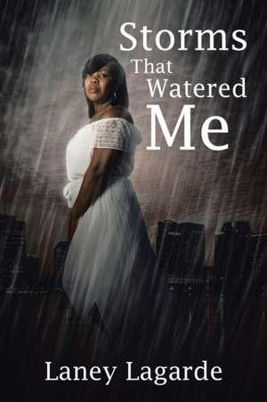 Storms That Watered Me de Laney Lagarde