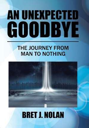 An Unexpected Goodbye de Nolan, Bret J.