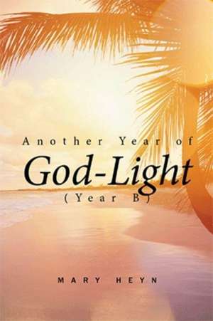 Another Year of God-light (Year B) de Mary Heyn