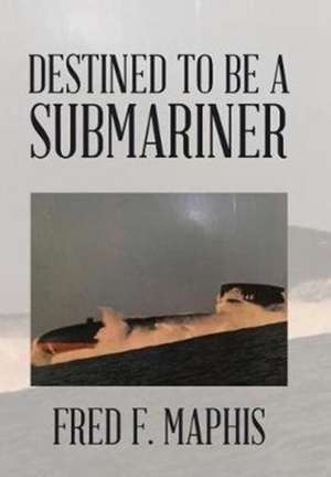 Destined to Be a Submariner de Maphis, Fred F.