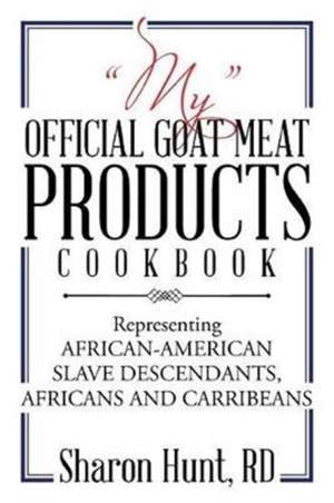 "MY" OFFICIAL GOAT MEAT PRODUCTS COOKBOOK de Sharon Hunt Rd