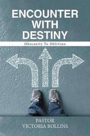 Encounter with Destiny de Pastor Victoria Rollins