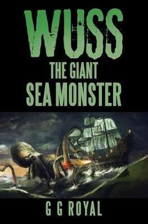 Wuss, the Giant Sea Monster de G G Royal